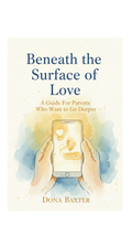 Beneath the Surface of Love — A Guide for Parents Who Want to Go Deeper