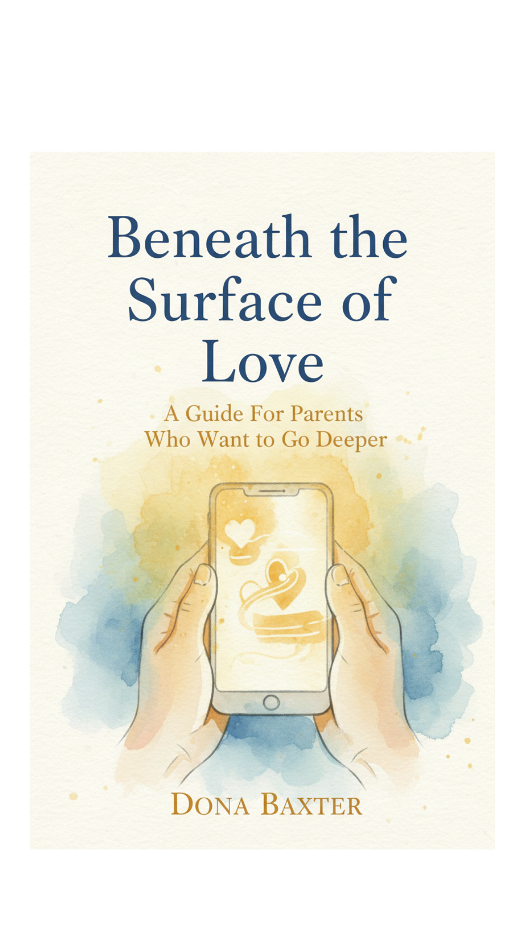 Beneath the Surface of Love — A Guide for Parents Who Want to Go Deeper