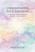 Understanding Your Emotions - A Mindful Guide to Feeling, Healing and Growing Bundle